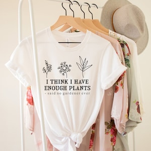 I Think I Have Enough Plants Shirt, Gardener Shirt, Gardening Shirt, Plant Lover Shirt, Plant Shirt, Earth Day Shirt, Gifts For Gardener Tee image 5
