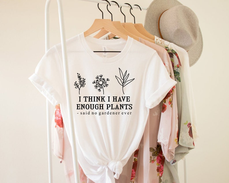 I Think I Have Enough Plants Shirt, Gardener Shirt, Gardening Shirt, Plant Lover Shirt, Plant Shirt, Earth Day Shirt, Gifts For Gardener Tee image 5