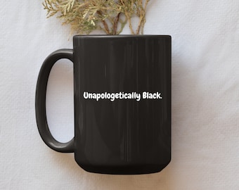 Black Owned, Unapologetically Black Mug, Funny Coffee Mug, Funny Mug, Quote Mug, Inspirational Mug, Motivational Mug, Male Gift, Woman Gift