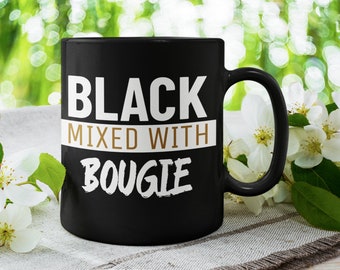 Black Owned, Black Mixed with Bougie Coffee Mug, Funny Mug, Quote Mug, Inspirational Mug, Motivational Mug, Fun Mugs, Funny Gift, Birthday