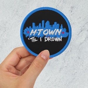 HTown Til I Drown 3&quot; Patch | Embroidered Houston HTX Decor