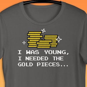 Needed The Gold Pieces Shirt | Nerdy Geeky Gamer Apparel