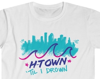 Houston H-Town Til I Drown Unisex Shirt S-3XL - Gildan 5000