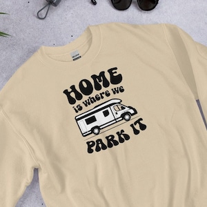 Home Is Where We Park It Van Life - Unisex Sweatshirt Sweater