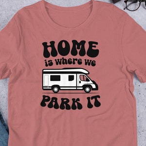 Home Is Where We Park It - Van Life Unisex Tshirt | Digital Nomad Traveler Tee