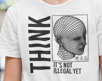 THINK It&#39;s Not Illegal (Yet) Shirt | Vaporwave Cyberpunk Aesthetic | Typography Wireframe Tshirt Unisex S-4XL