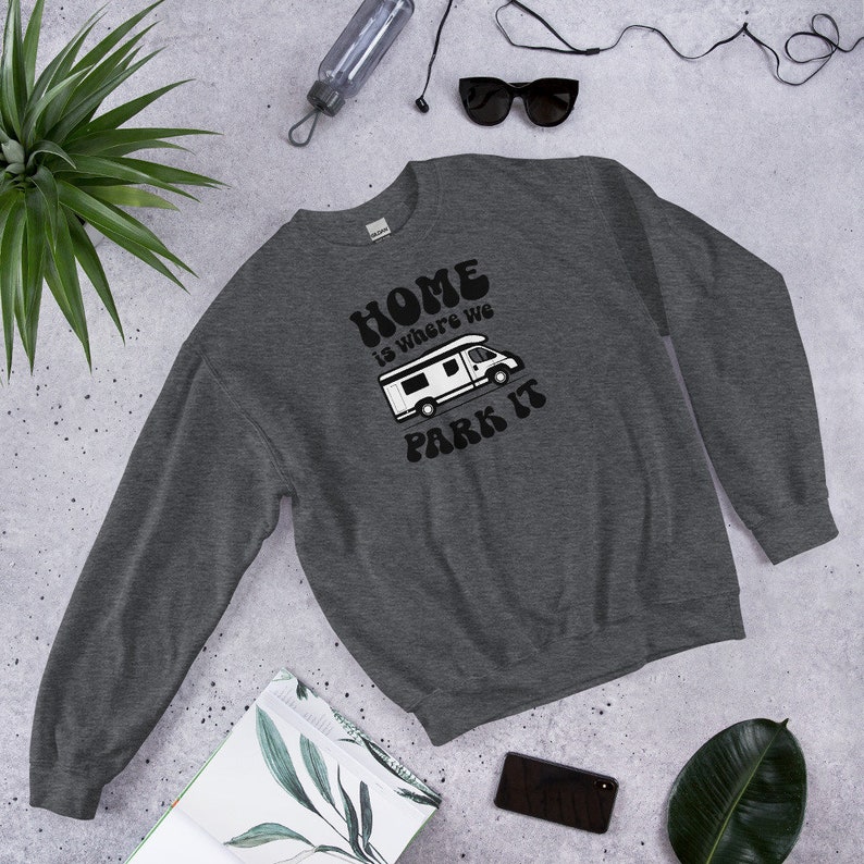 Home Is Where We Park It Van Life - Unisex Sweatshirt Sweater