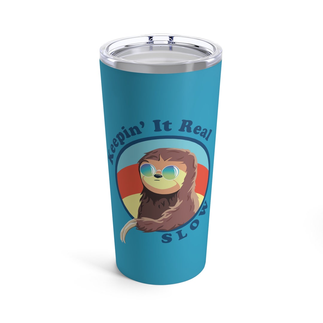 Sloth Keepin' It Real Slow Tumbler 20oz Cup Punny Cute Chill Vibe