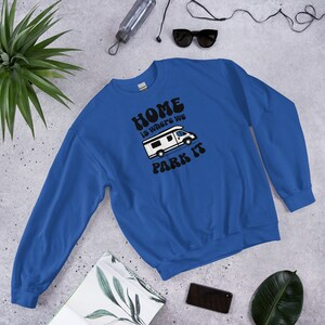 Home Is Where We Park It Van Life - Unisex Sweatshirt Sweater