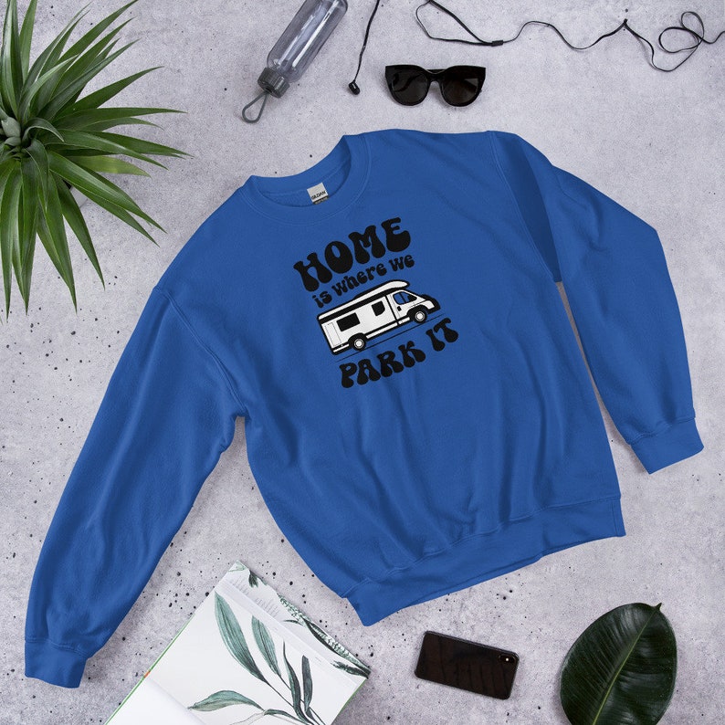 Home Is Where We Park It Van Life - Unisex Sweatshirt Sweater