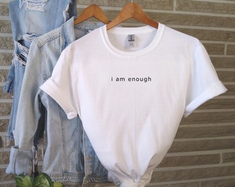 I Am Enough T shirt, Statement T-shirt, Women's T shirt, Men's T shirt, Empowered Woman, Empowerment T-shirt, Gift For Daughter