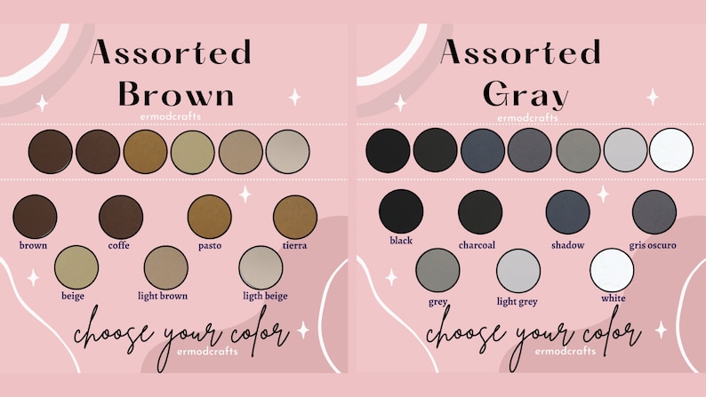 May include: A chart with two columns, one for assorted brown colors and one for assorted gray colors. Each column has a row of 9 color swatches with the corresponding color name below each swatch. The chart includes the text "Assorted Brown" and "Assorted Gray" at the top of each column. The text "choose your color" appears at the bottom of each column.
