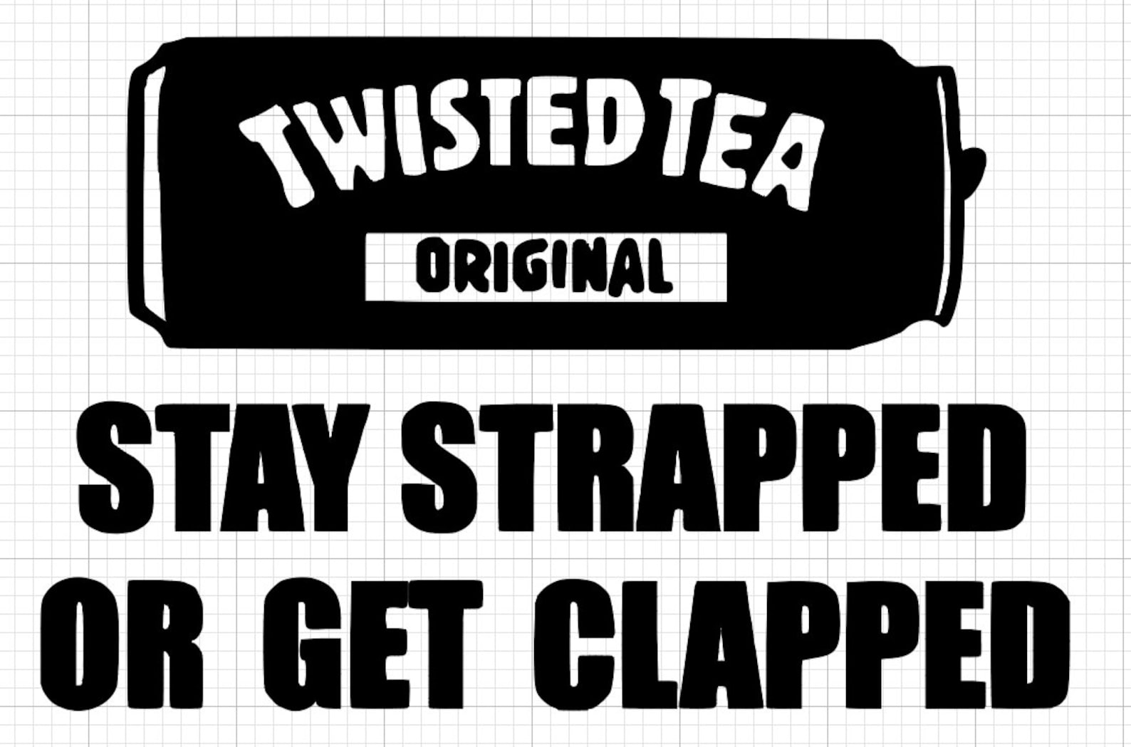 Twisted Tea Stay Strapped or Get Clapped 7 Decal | Etsy