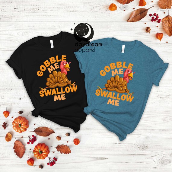 DayDreamApparelUs Gobble Me Swallow Me Turkey T-Shirt, Funny Turkey Shirt, Funny Thanksgiving Shirt, Thanksgiving Turkey Shirt, Gobble Me Shirt, Fall Shirt