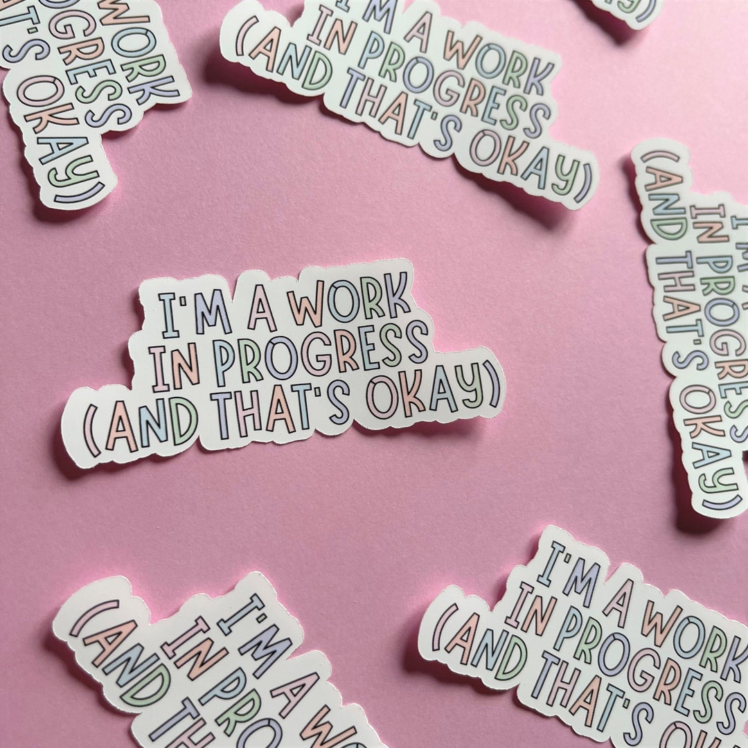 I'm A Work in Progress and That's Okay Vinyl Sticker, Die Cut Sticker ...