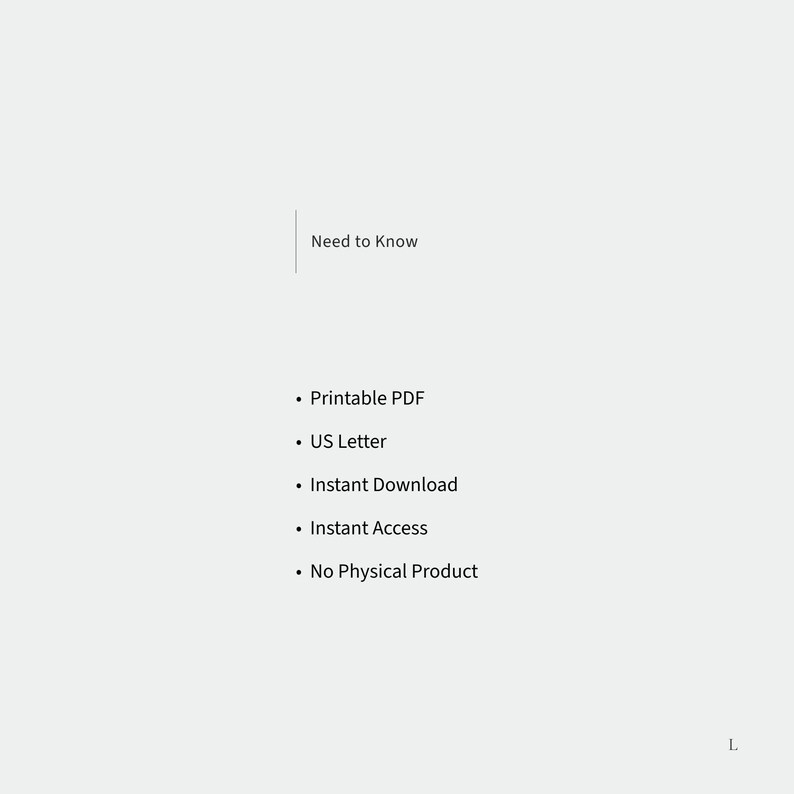 May include: A digital information graphic with the heading Need to Know, followed by a bulleted list containing the text: Printable PDF, US Letter, Instant Download, Instant Access, and No Physical Product. The text is black on a light gray background.