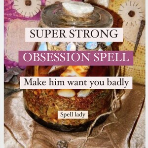 Super Obsession Spell to Make Him Beg - Crazy Lust, desire and Make him Want You Badly - Powerful Love Spell Ritual
