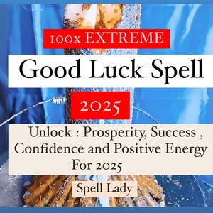 100x EXTREME LUCK SPELL for 2025, Unlock Prosperity, Success, Confidence, and Positive Energy, Enhance Luck and Achieve Positive Energy Flow
