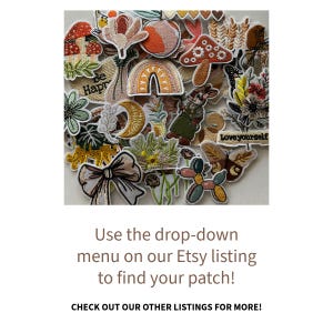 May include: A collection of embroidered patches in various shapes and colors, including mushrooms, flowers, rainbows, and a bow. The text "Be Hapr" and "Love yourself" are visible. The text "Use the drop-down menu on our Etsy listing to find your patch!" is also visible.