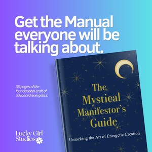 May include: A book titled "The Mystical Manifestor's Guide" with a navy blue cover, gold lettering, and star and crescent moon designs. The cover text includes "Unlocking the Art of Energetic Creation." The image also includes the text "Get the Manual everyone will be talking about."