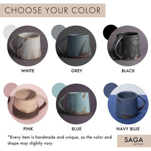 May include: Six ceramic mugs in different colors: white, grey, black, pink, blue, and navy blue. The mugs are handmade and have a rustic, textured finish. "Choose Your Color" and "SAGA POTTERY" are written in the image.