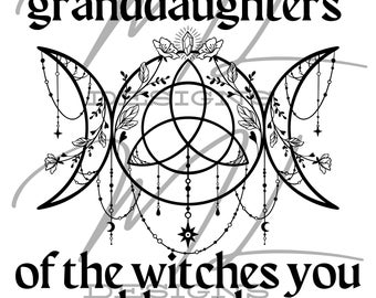 DIGITAL FILE Granddaughters of the Witches you Couldnt Burn For Cricut, For Silhouette Cut Files, Vector, Digital File, Png, Svg
