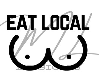 May include: Black and white graphic design with the text "EAT LOCAL" above a stylized illustration of breasts. The design includes a subtle gray script and the word "DESIGNS" below the illustration.
