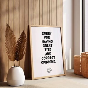 Sorry For Having Great Tits and Correct Opinions | Home Decor | Home Prints | Quirky Prints | Girl Quote Print | Sweary Prints | Rude Prints