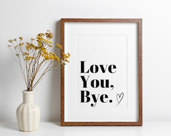 Love You, Bye | Hallway Sign | Hallway Decor | Hallway Prints | Home Decor | Home Prints | Quirky Prints | Cute Prints | Family Home Decor