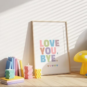 Love You Bye Print - Colourful Wall Art
