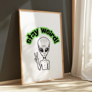 Stay Weird Alien Print: Funny Home Decor, Quirky Wall Art