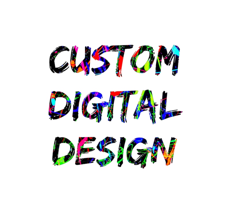 May include: Custom Digital Design text in black with a colorful paint splatter background.