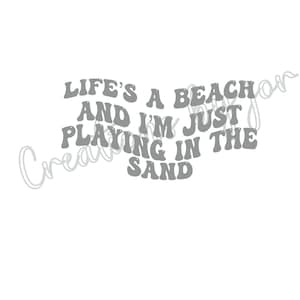 May include: Gray text on a white background reads "Life's a beach and I'm just playing in the sand".