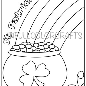 May include: A black and white line drawing of a pot of gold at the end of a rainbow. The pot has a shamrock on the front and is filled with gold coins. The text "St. Patrick's" is written above the rainbow.