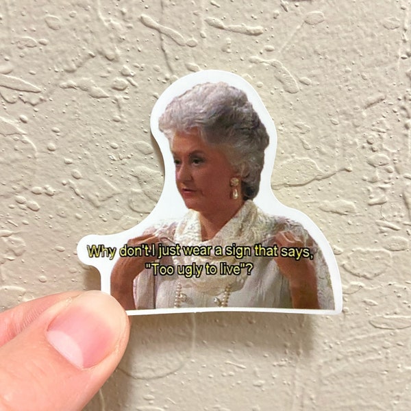 Golden Girls Dorothy Too Ugly To Live Quote Vinyl Waterproof Sticker for Laptop or Hydroflask