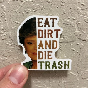 Golden Girls Blanche Eat Dirt Quote Vinyl Waterproof Sticker for Laptop or Hydroflask