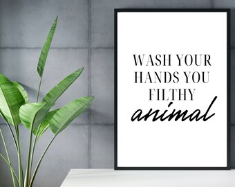 Funny Bathroom Print: Wash Your Hands, Filthy Animal (Digital Download)