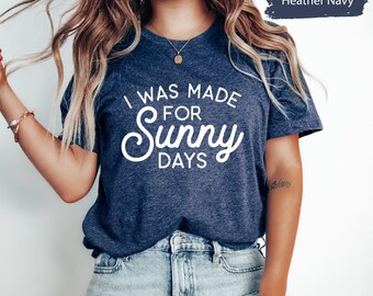 Chemise I was made for Sunny Days, chemise d'été, chemise de plage, t-shirt Summer Vibes, chemises de plage, chemise de vacances d'été, cadeau d'été