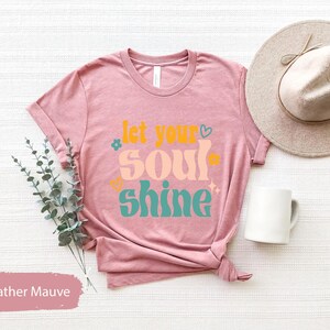 Let Your Soul Shine, Good Vibes Tshirt, Inspirational Tee, Soul Shirt, Motivational Tees, Kids Tshirts, Gift for Her, Yoga T-Shirt image 4