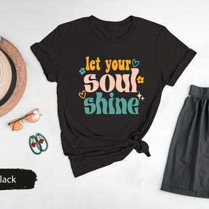 Let Your Soul Shine, Good Vibes Tshirt, Inspirational Tee, Soul Shirt, Motivational Tees, Kids Tshirts, Gift for Her, Yoga T-Shirt image 3