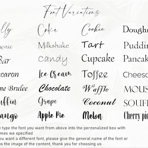 May include: A list of different font styles for names, including Jelly, Cake, Cookie, Doughnut, Brownie, Milkshake, Tart, Pudding, Bar, Candy, Cupcake, Pancake, Macaron, Ice Cream, Toffee, Cheesecake, Creme Brulee, Chocolate, Waffle, Mousse, Muffin, Grape, Coconut, Souffle, Mango, Apple Pie, Melon, and Cherry Pie. The text at the bottom of the image says "Please type the font you want from above into the personalized box with the names we specified. Or if you want a different font, please give the general name of the font or send us the image of the content, thank you for choosing us."