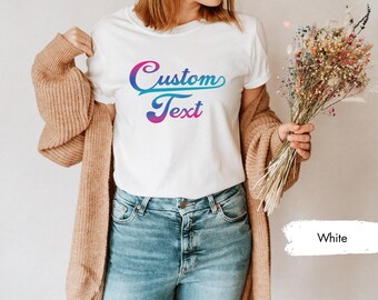 Custom T Shirt, Custom Text Shirt, Personalized Shirt, Custom Request Tee, Custom Shirt, Your Text Here Shirt, Custom Design Shirt