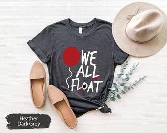 Halloween Shirt, Halloween Gift, We All Float Shirt, Float Down Shirt, Horror Movie Shirt, Spooky Season Shirt, Halloween Party Tee