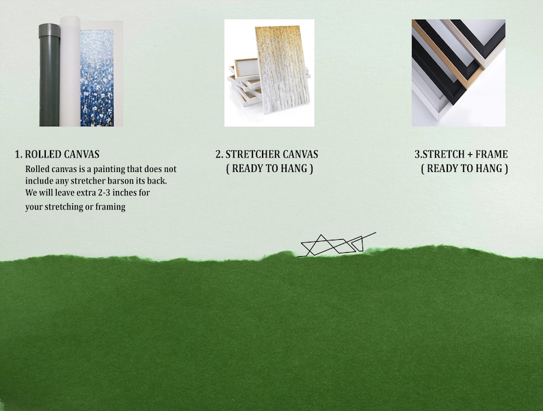 May include: Three different ways to display a canvas painting: rolled, stretched on a frame, and stretched and framed. Rolled canvas is a painting that does not include any stretcher bars on its back. We will leave extra 2-3 inches for your stretching or framing.