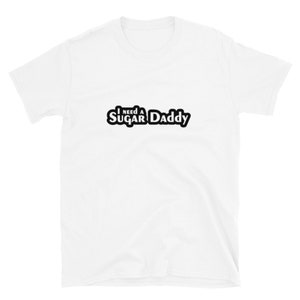 I need a sugar daddy  T-Shirt