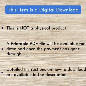May include: Text on a woodgrain background that reads "This item is a Digital Download."  The text continues with bullet points: "This is NOT a physical product."  "A Printable PDF file will be available for download once the payment has gone through."  "Detailed instructions on how to download are available in the description."