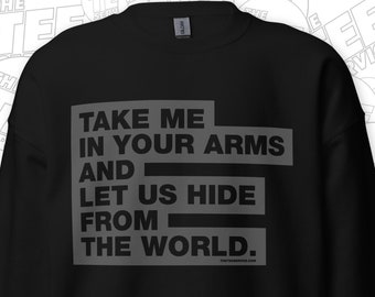 Take Me In Your Arms And Let Us Hide From The World Cool Romantic Rock N Roll Lovers Boyfriend Girlfriend Sweatshirt