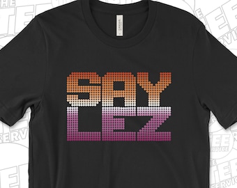 Say Lez Shirt, 100% Profits Fight Don't Say Gay Bill, Say Gay, Love Is Love, LGBT Shirt, Lesbian T-Shirt by The Tee Service