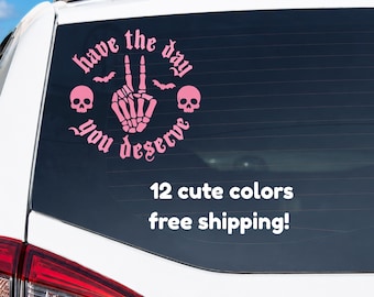 Have the Day You Deserve Decal | Funny Goth Car Sticker | Skeleton Hand Vinyl Decal