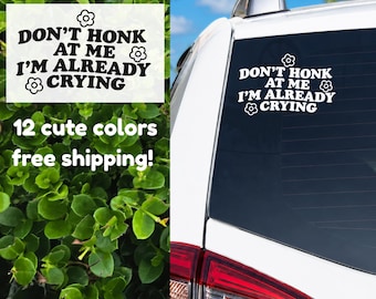 Dont Honk At Me Im Already Crying Vinyl Decal | Waterproof Car Sticker